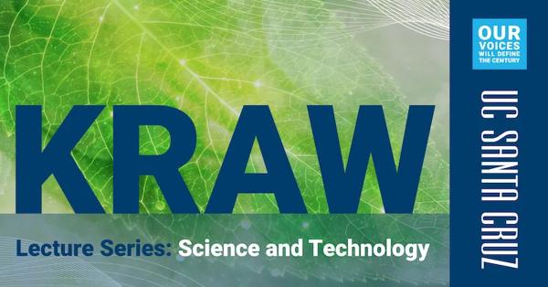 Kraw Lecture Science and Technology Series UC Santa Cruz